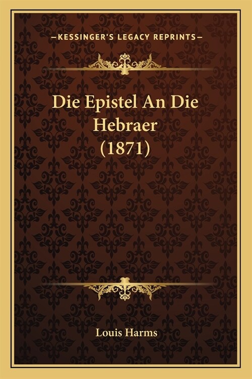 Die Epistel An Die Hebraer (1871) (Paperback)