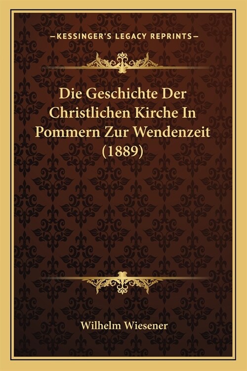 Die Geschichte Der Christlichen Kirche In Pommern Zur Wendenzeit (1889) (Paperback)