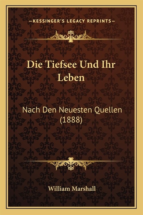 Die Tiefsee Und Ihr Leben: Nach Den Neuesten Quellen (1888) (Paperback)
