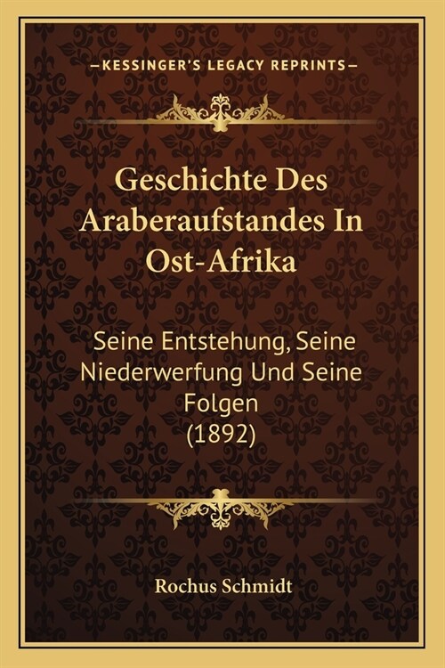 Geschichte Des Araberaufstandes In Ost-Afrika: Seine Entstehung, Seine Niederwerfung Und Seine Folgen (1892) (Paperback)