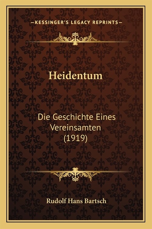Heidentum: Die Geschichte Eines Vereinsamten (1919) (Paperback)