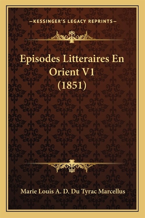 Episodes Litteraires En Orient V1 (1851) (Paperback)