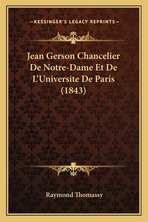 Jean Gerson Chancelier De Notre-Dame Et De LUniversite De Paris (1843) (Paperback)
