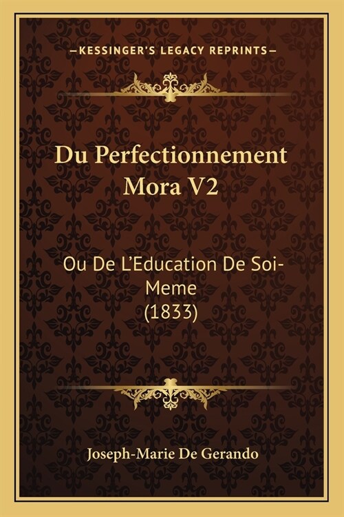 Du Perfectionnement Mora V2: Ou De LEducation De Soi-Meme (1833) (Paperback)