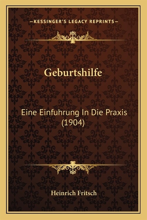 Geburtshilfe: Eine Einfuhrung In Die Praxis (1904) (Paperback)