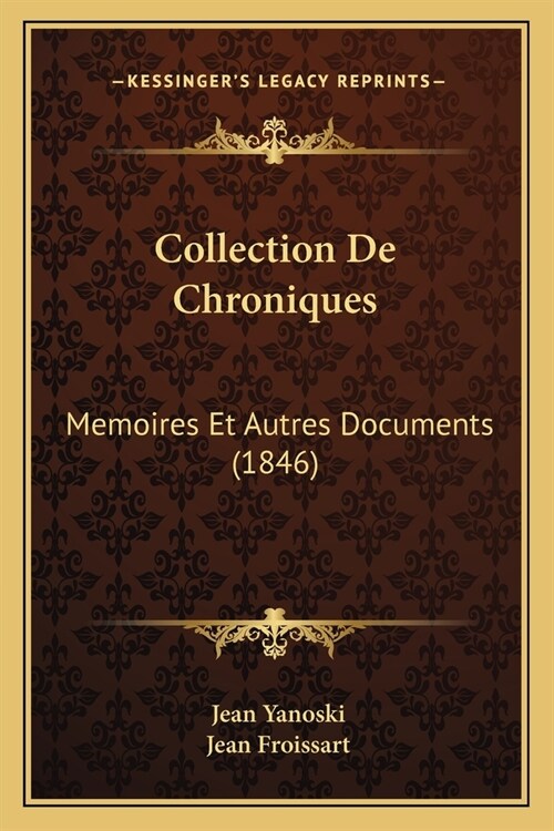 Collection De Chroniques: Memoires Et Autres Documents (1846) (Paperback)