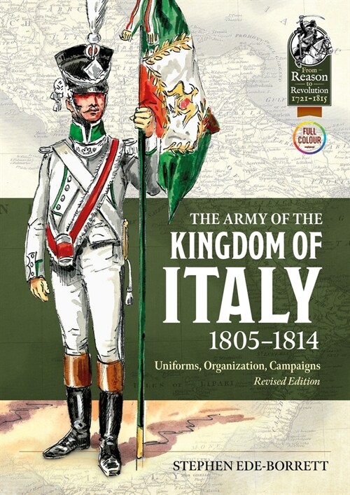 The Army of the Kingdom of Italy 1805-1814 : Uniforms, Organisation, Campaigns (Revised Edition) (Paperback, Revised ed.)