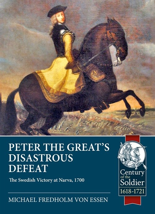 Peter the Greats Disastrous Defeat : The Swedish Victory at Narva, 1700 (Paperback)