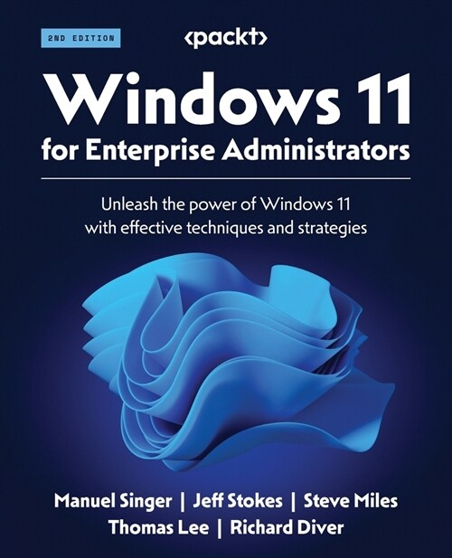 Windows 11 for Enterprise Administrators - Second Edition: Unleash the power of Windows 11 with effective techniques and strategies (Paperback, 2)