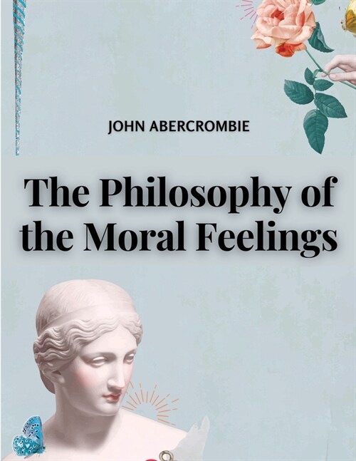 The Philosophy of the Moral Feelings (Paperback)