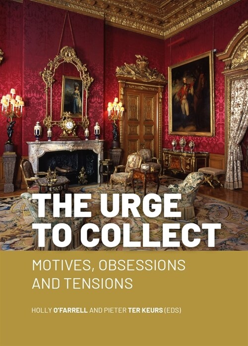 The Urge to Collect: Motives, Obsessions and Tensions (Paperback)