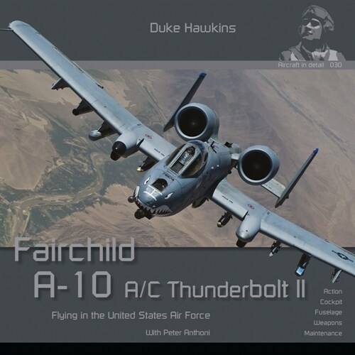 Fairchild A-10 A/C Thunderbolt II: Flying in the United States Air Force (Paperback)