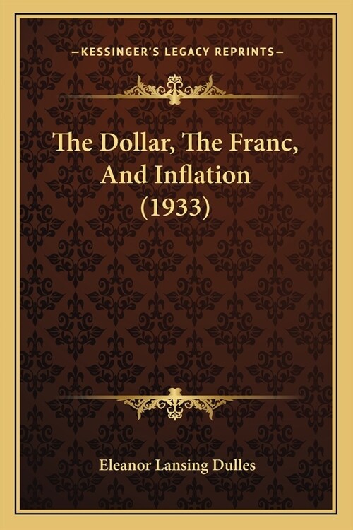 The Dollar, The Franc, And Inflation (1933) (Paperback)