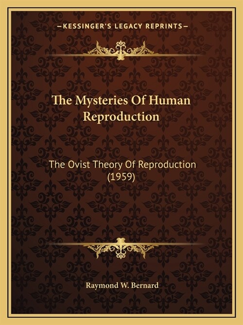 The Mysteries Of Human Reproduction: The Ovist Theory Of Reproduction (1959) (Paperback)