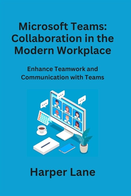 Microsoft Teams: Enhance Teamwork and Communication with Teams (Paperback)