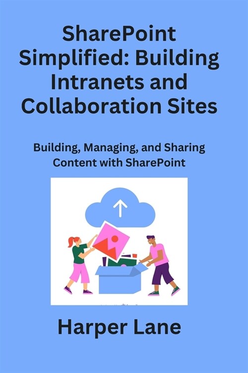 SharePoint Simplified: Building, Managing, and Sharing Content with SharePoint (Paperback)