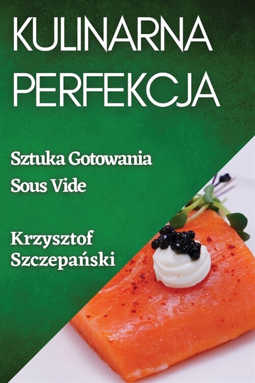 Kulinarna Perfekcja: Sztuka Gotowania Sous Vide (Paperback)