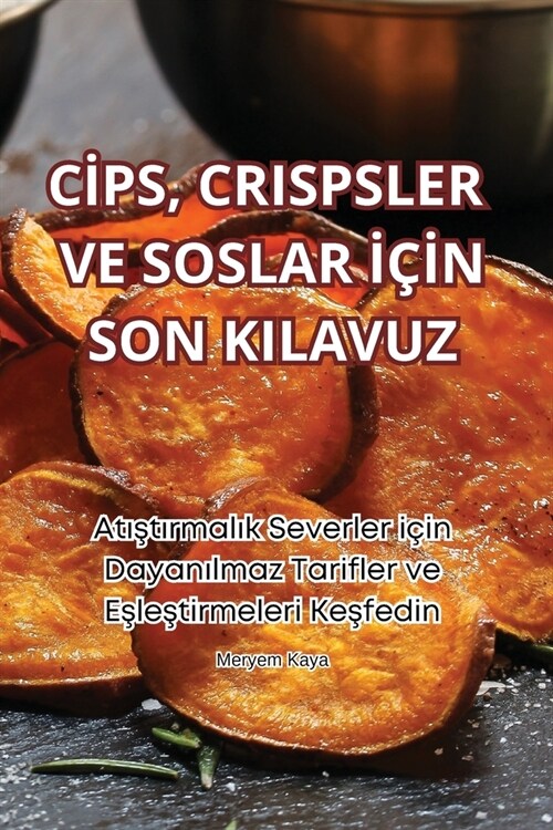 Cİps, Crispsler Ve Soslar İ?#304;n Son Kilavuz (Paperback)