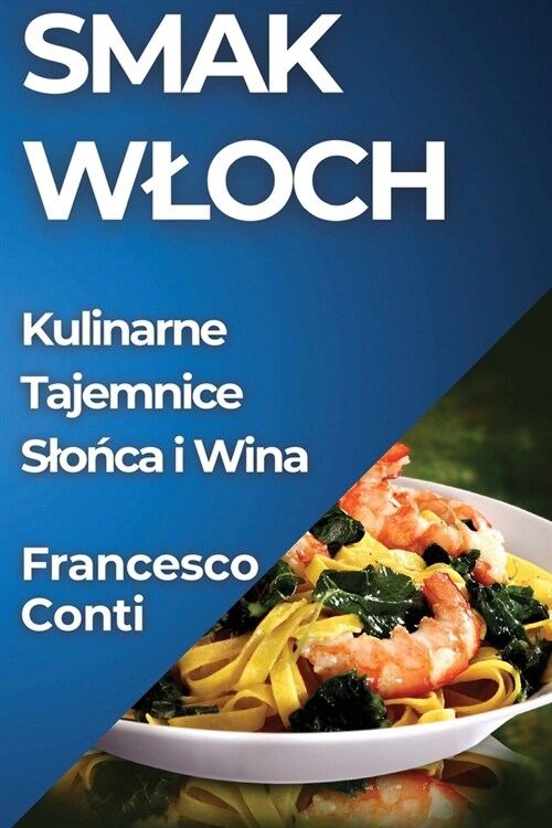 Smak Wloch: Kulinarne Tajemnice Slońca i Wina (Paperback)