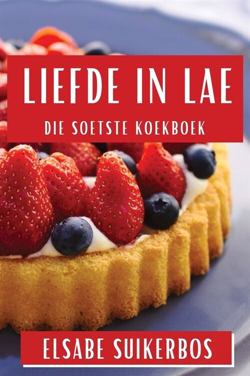 Liefde in Lae: Die Soetste Koekboek (Paperback)