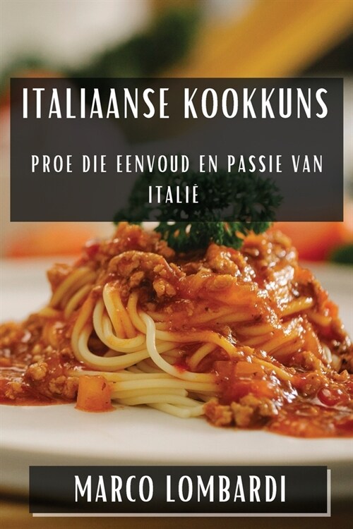 Italiaanse Kookkuns: Proe die Eenvoud en Passie van Itali? (Paperback)