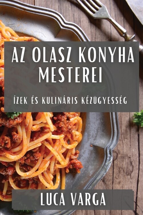 Az Olasz Konyha Mesterei: ?ek ? Kulin?is K??yess? (Paperback)
