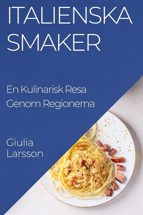 Italienska Smaker: En Kulinarisk Resa Genom Regionerna (Paperback)