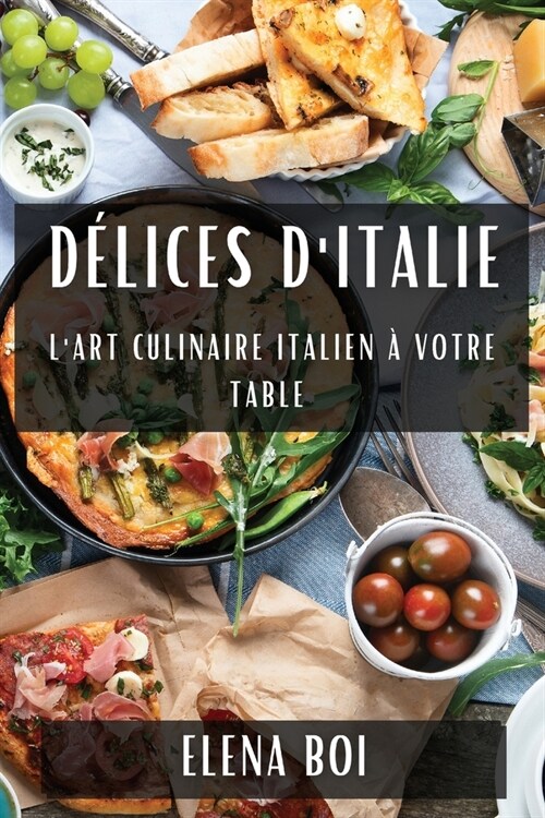 D?ices dItalie: LArt Culinaire Italien ?Votre Table (Paperback)