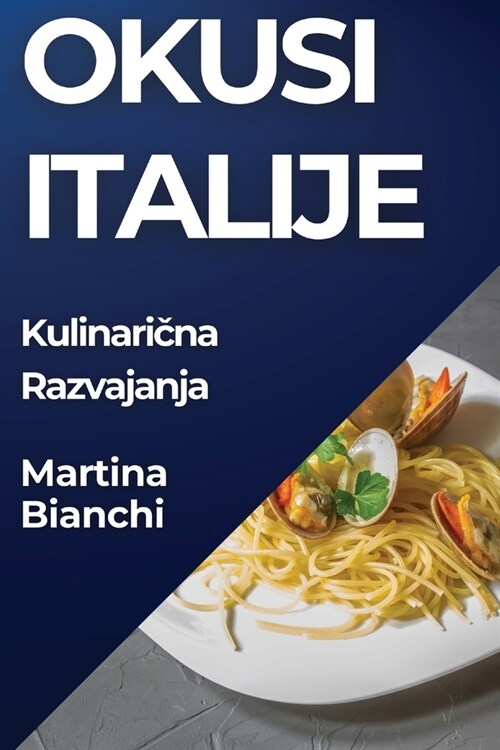 Okusi Italije: Kulinarična Razvajanja (Paperback)