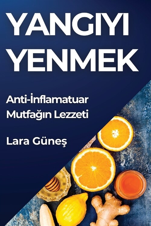 Yangıyı Yenmek: Anti-İnflamatuar Mutfağın Lezzeti (Paperback)