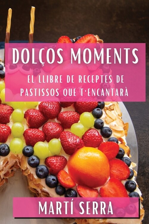 Dol?s Moments: El Llibre de Receptes de Pastissos que TEncantar? (Paperback)