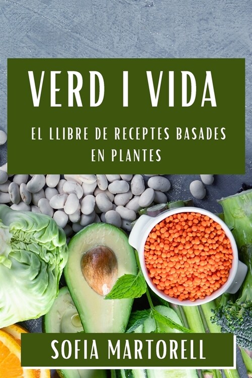 Verd i Vida: El Llibre de Receptes Basades en Plantes (Paperback)