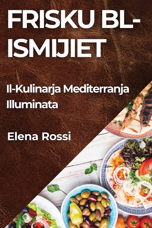 Frisku bl-Ismijiet: Il-Kulinarja Mediterranja Illuminata (Paperback)