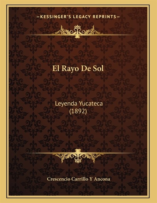 El Rayo De Sol: Leyenda Yucateca (1892) (Paperback)