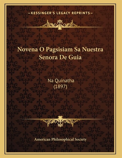 Novena O Pagsisiam Sa Nuestra Senora De Guia: Na Quinatha (1897) (Paperback)