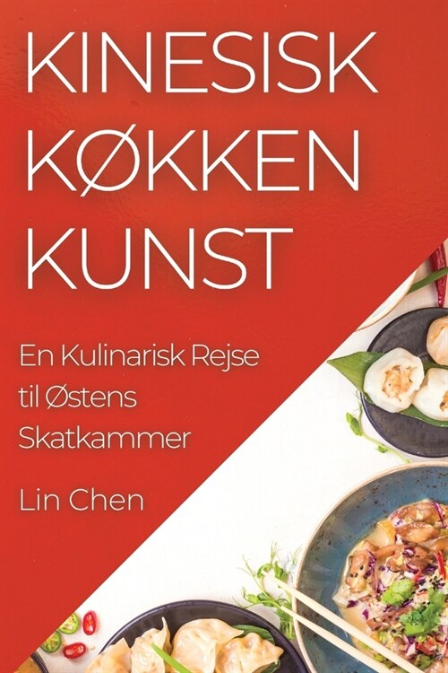 Kinesisk K?ken Kunst: En Kulinarisk Rejse til ?tens Skatkammer (Paperback)