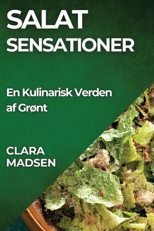 Salat sensationer: En Kulinarisk Verden af Gr?t (Paperback)