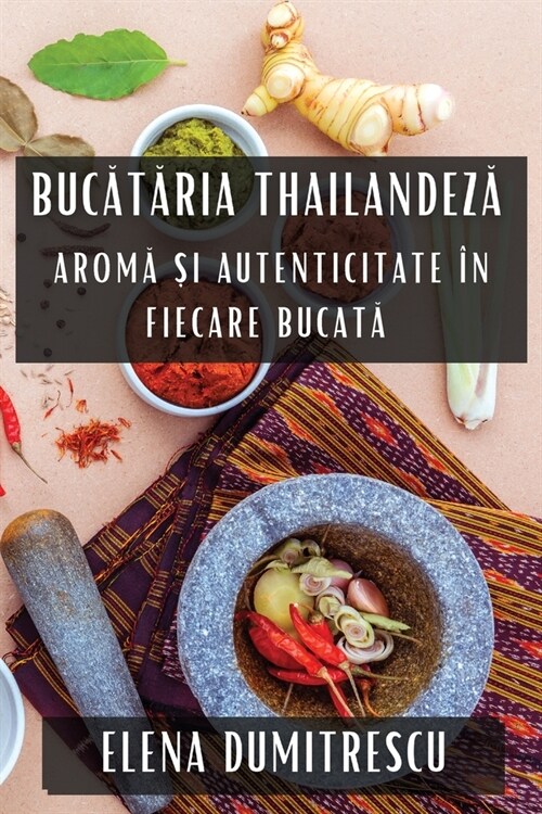 Bucătăria Thailandeză: Aromă și Autenticitate ? Fiecare Bucată (Paperback)