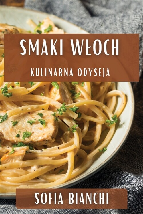 Smaki Wloch: Kulinarna Odyseja (Paperback)