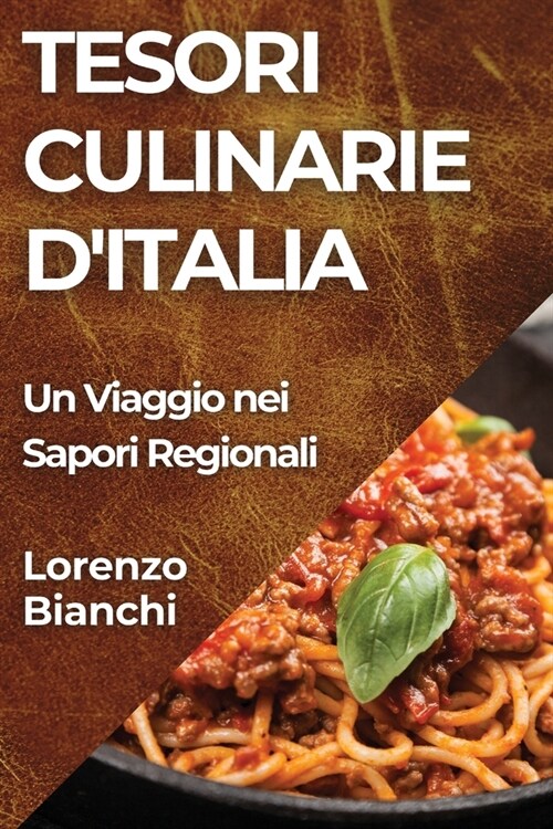 Tesori Culinarie dItalia: Un Viaggio nei Sapori Regionali (Paperback)