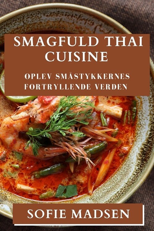 Smagfuld Thai Cuisine: Oplev Småstykkernes Fortryllende Verden (Paperback)