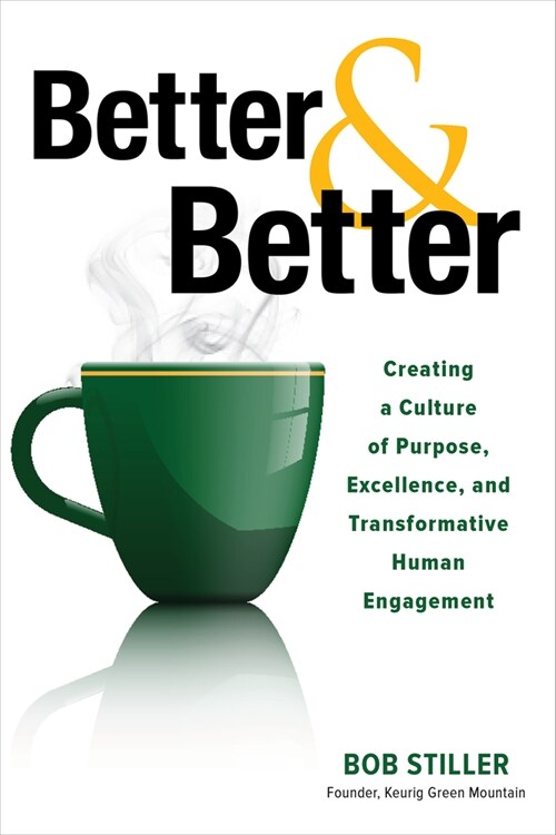Better and Better: Creating a Culture of Purpose, Excellence, and Transformative Human Engagement (Hardcover)