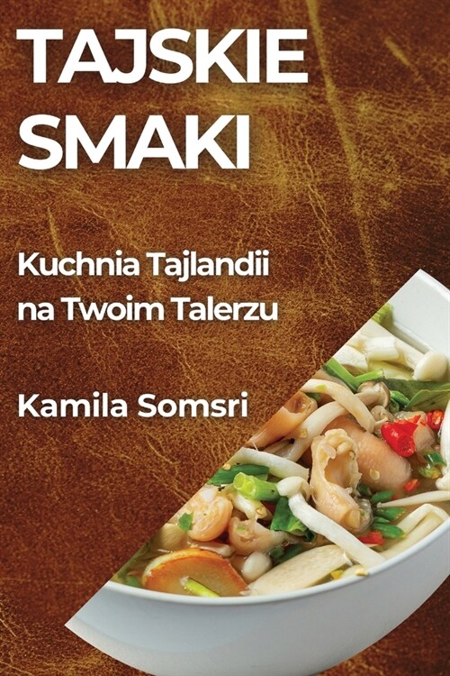 Tajskie Smaki: Kuchnia Tajlandii na Twoim Talerzu (Paperback)