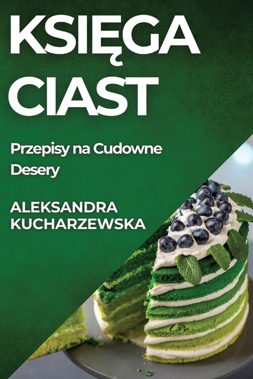 Księga Ciast: Przepisy na Cudowne Desery (Paperback)