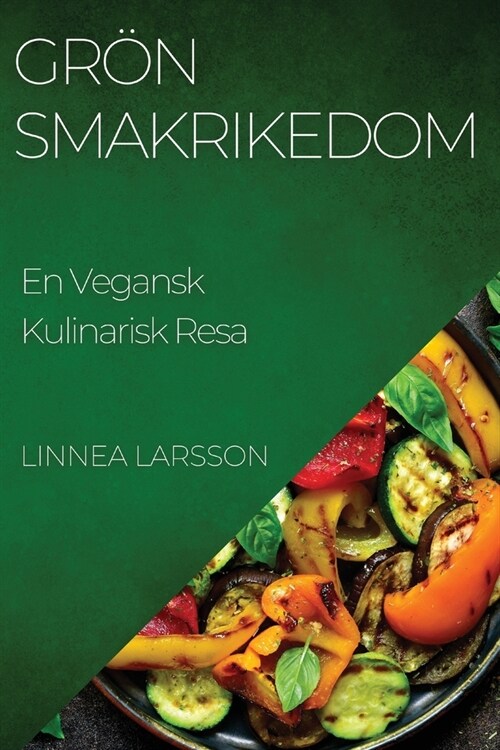 Gr? Smakrikedom: En Vegansk Kulinarisk Resa (Paperback)