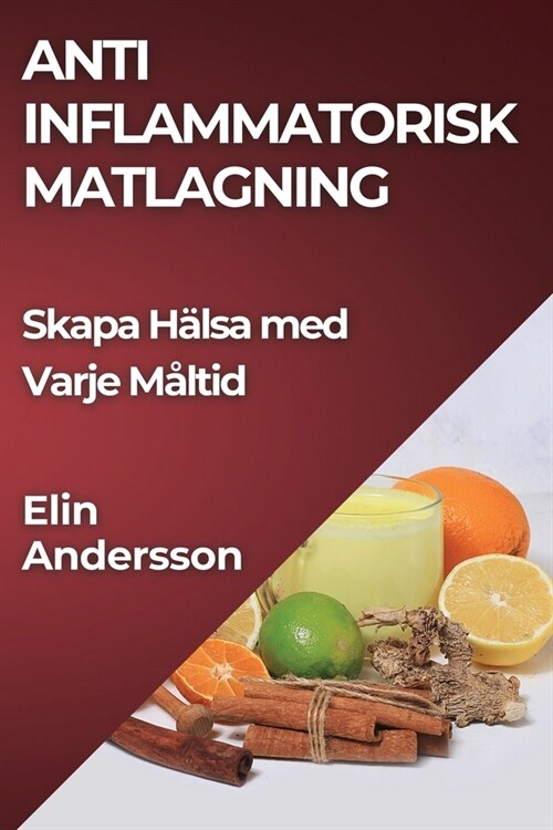 Anti Inflammatorisk Matlagning: Skapa H?sa med Varje M?tid (Paperback)