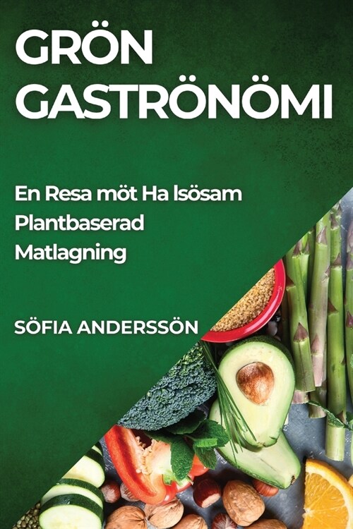 Gr? Gastronomi: En Resa mot H?sosam Plantbaserad Matlagning (Paperback)