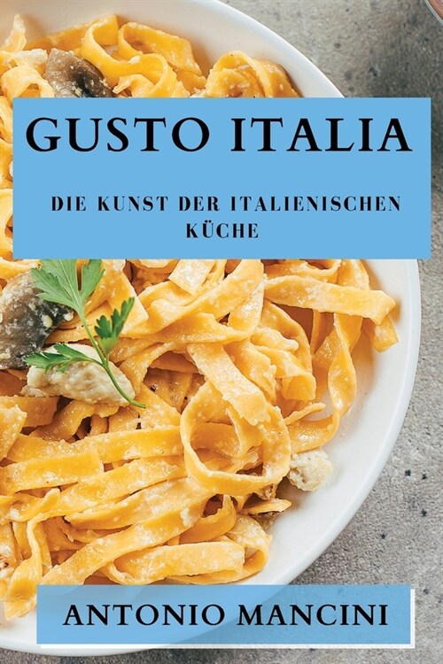 Gusto Italia: Die Kunst der italienischen K?he (Paperback)