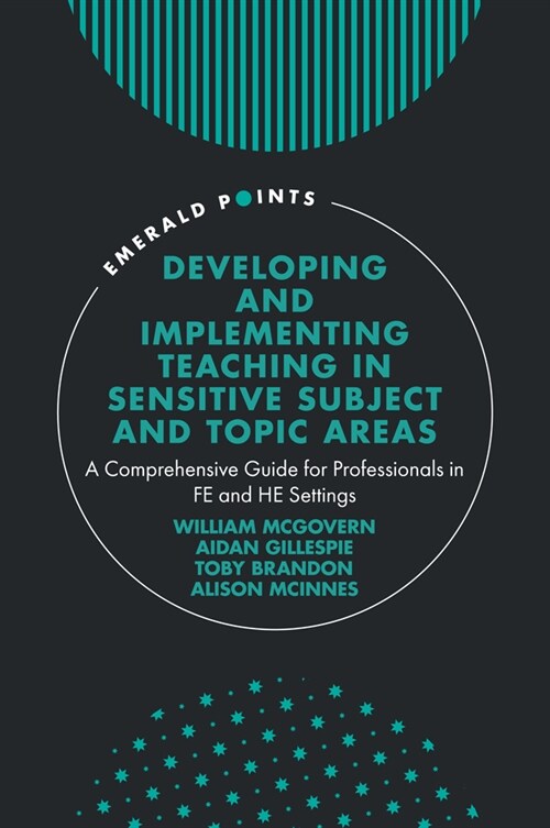 Developing and Implementing Teaching in Sensitive Subject and Topic Areas : A Comprehensive Guide for Professionals in FE and HE Settings (Hardcover)