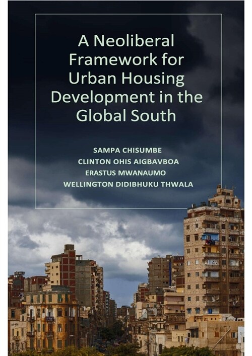 A Neoliberal Framework for Urban Housing Development in the Global South (Hardcover)